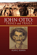 John Otto: Trials and Trails - Kania, Alan J