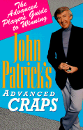 John Patrick's Advanced Craps: The Sophisticated Player's Guide to Winning - Patrick, John