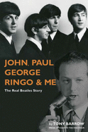 John, Paul, George, Ringo and Me - Barrow, Tony