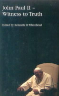 John Paul II: Witness to Truth - Whitehead, Kenneth D (Editor), and Fellowship of Catholic Scholars