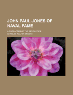 John Paul Jones of Naval Fame: A Character of the Revolution