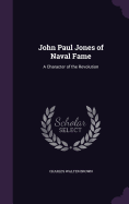 John Paul Jones of Naval Fame: A Character of the Revolution