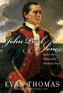 John Paul Jones: Sailor, Hero, Father of the American Navy - Thomas, Evan