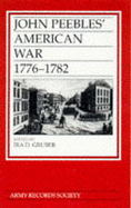 John Peebles' American War, 1776-82 - Peebles, John, and Gruber, Ira D. (Volume editor)