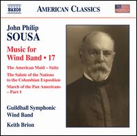 John Philip Sousa: Music for Wind Band, Vol. 17 - Guildhall Symphonic Wind Band; Keith Brion (conductor)