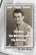 John Poppy Simon: The Man, the Miracles, and the Message