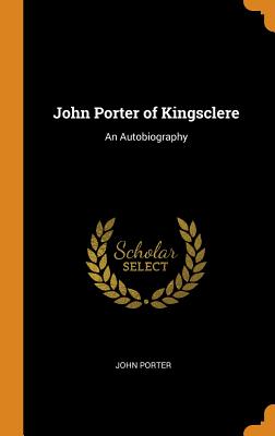 John Porter of Kingsclere: An Autobiography - Porter, John