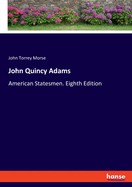 John Quincy Adams: American Statesmen. Eighth Edition