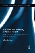 John Rawls and the History of Political Thought: The Rousseauvian and Hegelian Heritage of Justice as Fairness