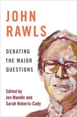 John Rawls: Debating the Major Questions - Mandle, Jon, Professor (Editor), and Roberts-Cady, Sarah, Professor (Editor)