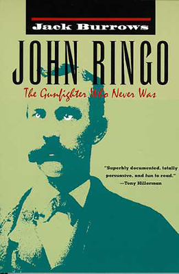 John Ringo: The Gunfighter Who Never Was - Burrows, Jack