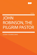 John Robinson, the Pilgrim Pastor