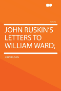 John Ruskin's Letters to William Ward;