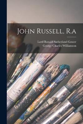 John Russell, R.a - Williamson, George Charles, and Lord Ronald Sutherland Gower (Creator)