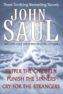 John Saul: Three Terrifying Bestselling Novels: Suffer the Children; Punish the Sinners; Cry for the Strangers - Saul, John