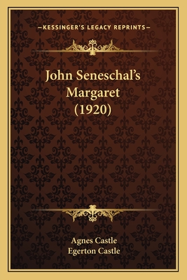 John Seneschal's Margaret (1920) - Castle, Agnes, and Castle, Egerton