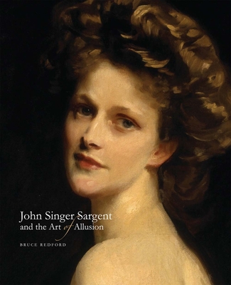 John Singer Sargent and the Art of Allusion - Redford, Bruce