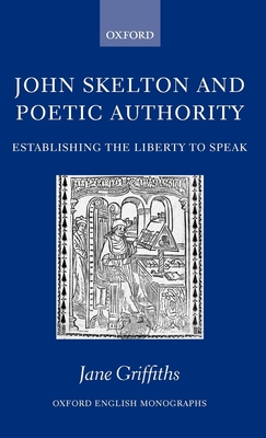 John Skelton and Poetic Authority: Defining the Liberty to Speak - Griffiths, Jane