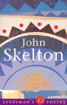 John Skelton: Everyman Poetry - Skelton, John, and Walker, Greg (Editor)