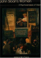 John Sloan's Women: A Psychoanalysis of Vision - Coco, Janice Marie