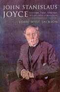 John Stanislaus Joyce: The Voluminous Life and Genius of James Joyce's Father - Jackson, John Wyse, and Costello, Peter