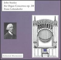 John Stanley: Six Organ Concertos Op. 10 - Franz Lehrndorfer (organ)