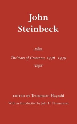 John Steinbeck: The Years of Greatness, 1936-1939 - Hayashi, Tetsumaro (Editor), and Timmerman, John H (Introduction by)