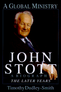 John Stott: A Global Ministry: The Later Years