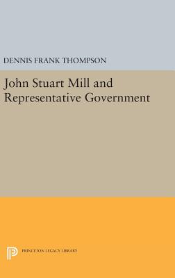 John Stuart Mill and Representative Government - Thompson, Dennis F.
