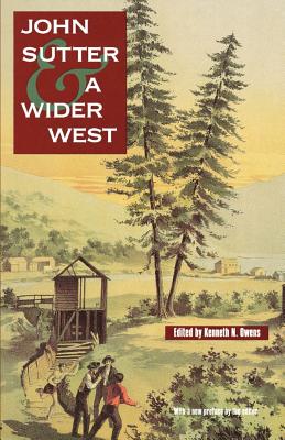 John Sutter and a Wider West - Owens, Kenneth N (Preface by)