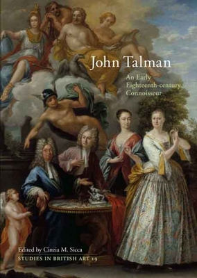 John Talman: An Early-Eighteenth-Century Connoisseur Volume 19 - Sicca, Cinzia (Editor)