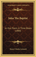 John the Baptist: An Epic Poem, in Three Books (1880)