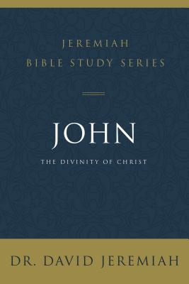 John: The Divinity of Christ - Jeremiah, David, Dr.