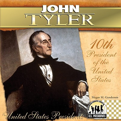 John Tyler: 10th President of the United States - Gunderson, Megan M