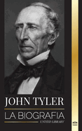 John Tyler: La biografa del dcimo presidente estadounidense sin partido y sus victorias en voz baja