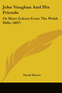 John Vaughan And His Friends: Or More Echoes From The Welsh Hills (1897)