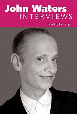 John Waters: Interviews - Egan, James (Editor)