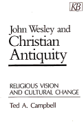 John Wesley and Christian Antiquity: Religious Vision and Cultural Change