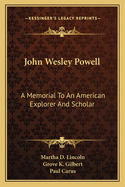 John Wesley Powell: A Memorial to an American Explorer and Scholar