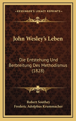 John Wesley's Leben: Die Entstehung Und Berbreitung Des Methodismus (1828) - Southey, Robert, and Krummacher, Frederic Adolphus (Editor)