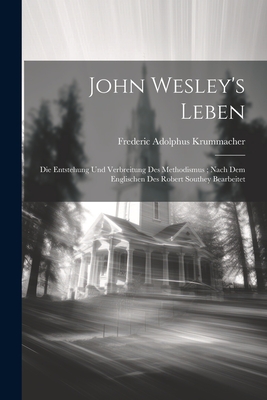 John Wesley's Leben: Die Entstehung Und Verbreitung Des Methodismus; Nach Dem Englischen Des Robert Southey Bearbeitet - Krummacher, Frederic Adolphus