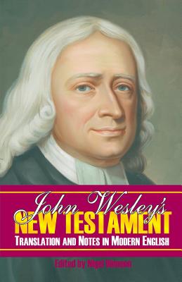 John Wesley's New Testament Translation and Notes in Modern English - Dinneen, Nigel (Editor), and Hale, D Curtis, and Wesley, John