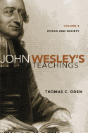 John Wesley's Teachings, Volume 4: Ethics and Society 4