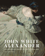 John White Alexander: An American Artist in the Gilded Age