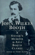 John Wilkes Booth: A Sister's Memoir - Clarke, Asia Booth, and Clark, Asia B, and Alford, Terry (Editor)