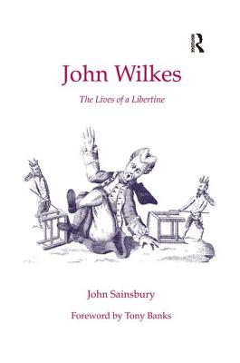 John Wilkes: The Lives of a Libertine - Sainsbury, John