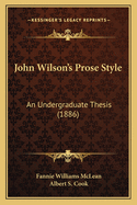 John Wilson's Prose Style: An Undergraduate Thesis (1886)