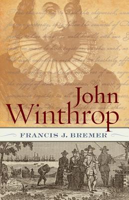 John Winthrop: Biography as History - Bremer, Francis J