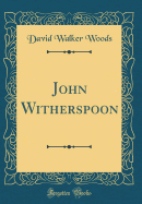 John Witherspoon (Classic Reprint)