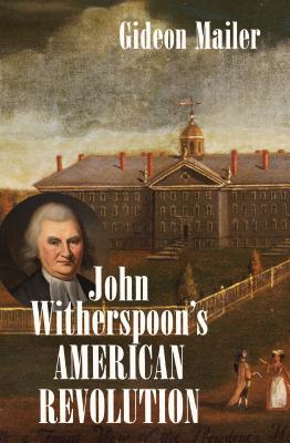 John Witherspoon's American Revolution - Mailer, Gideon